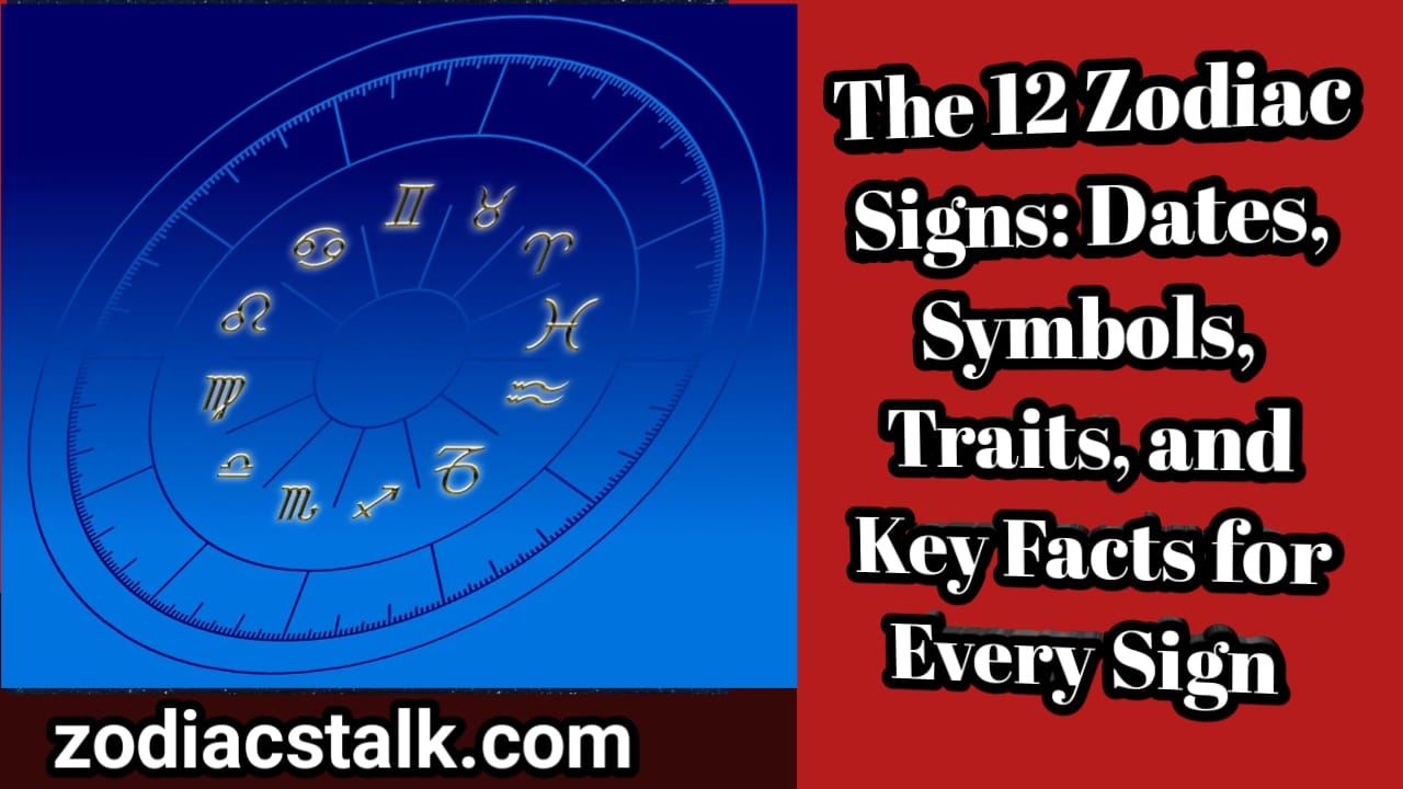 The 12 Zodiac Signs: Dates, Symbols, Traits, and Key Facts for Every Sign