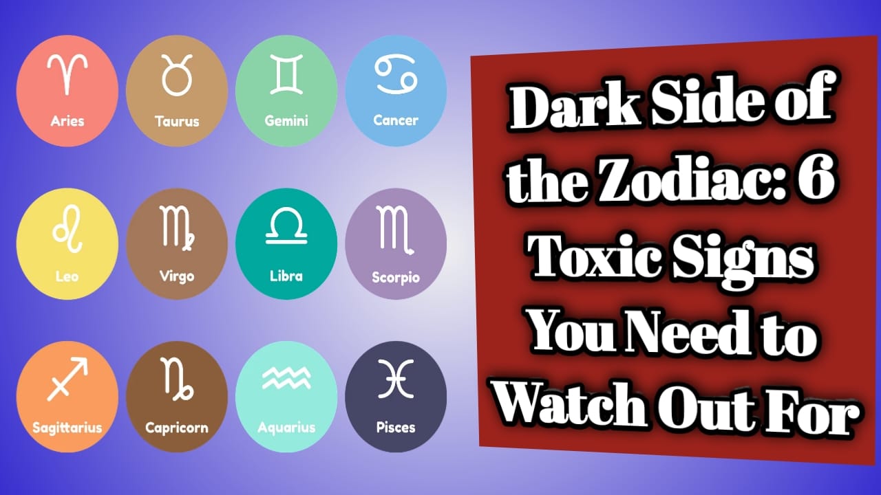 Dark Side of the Zodiac: 6 Toxic Signs You Need to Watch Out