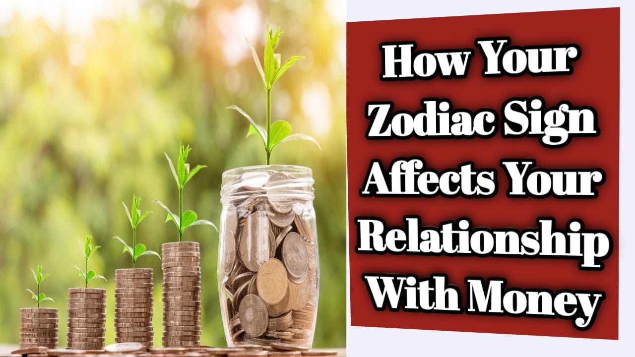 How Your Zodiac Sign Affects Your Relationship With Money