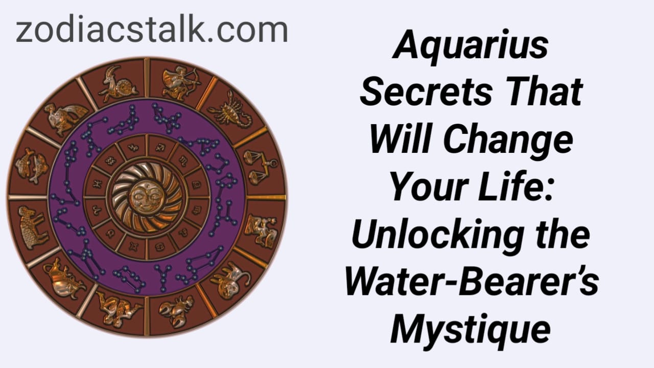 Aquarius Secrets That Will Change Your Life: Unlocking the Water-Bearer’s Mystique