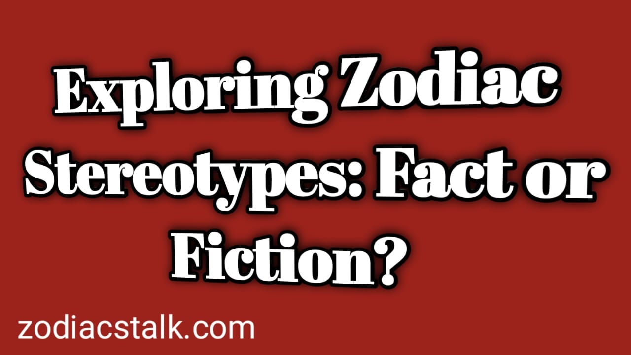 Exploring Zodiac Stereotypes: Fact or Fiction?