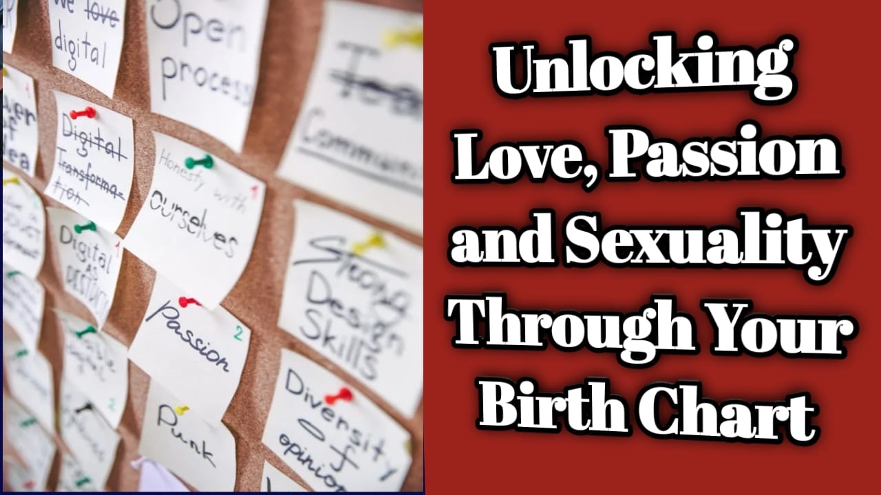 Unlocking Love, Passion and Sexuality Through Your Birth Chart