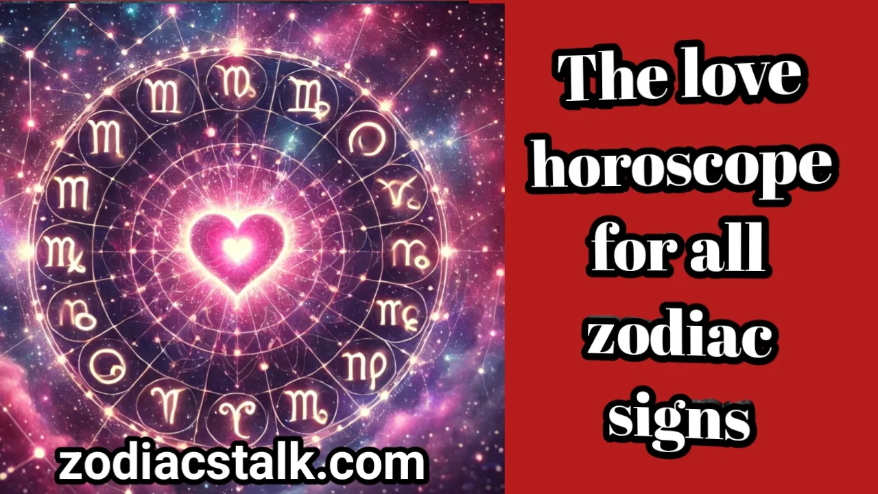 the love horoscope for all zodiac signs