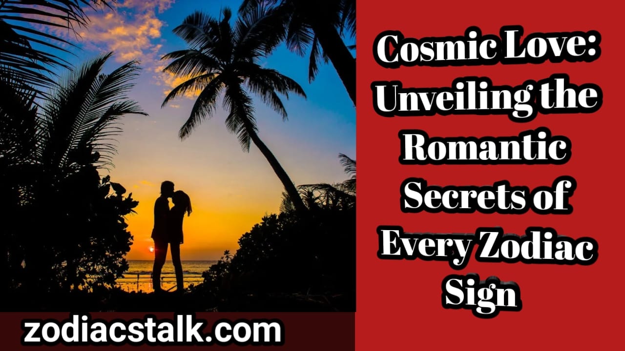 Cosmic Love: Unveiling the Romantic Secrets of Every Zodiac Sign