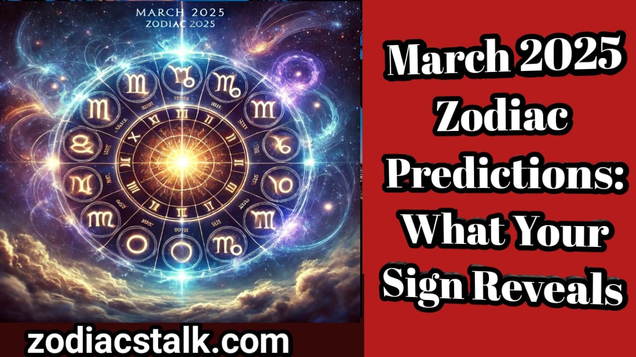 March 2025 Zodiac Predictions: What Your Sign Reveals