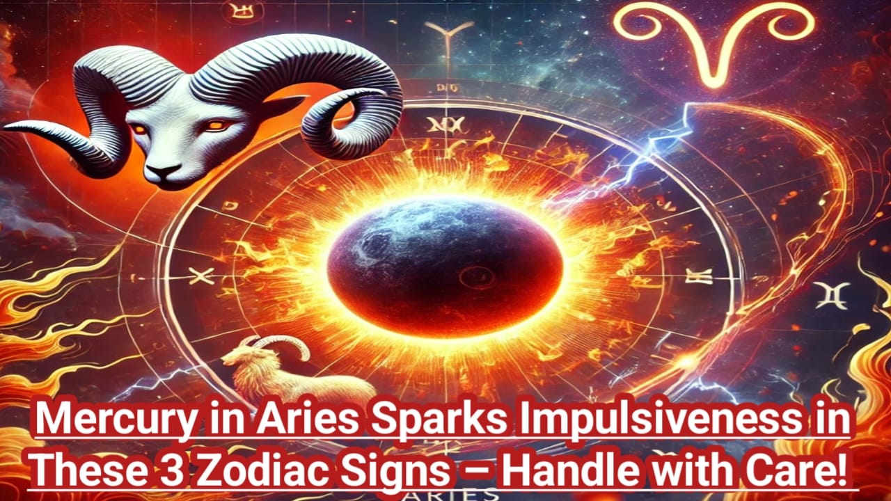 Mercury in Aries Sparks Impulsiveness in These 3 Zodiac Signs – Handle with Care!