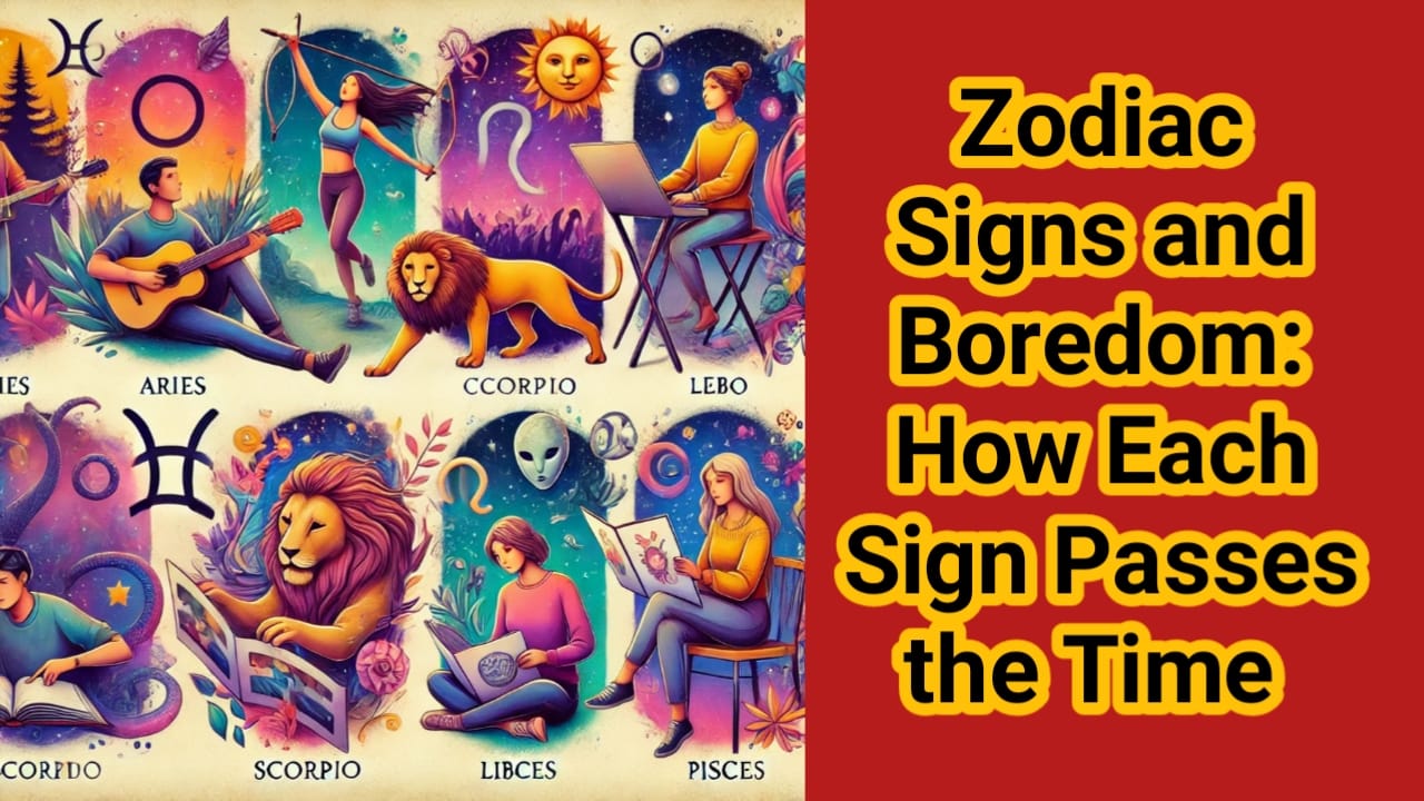 Zodiac Signs and Boredom: How Each Sign Passes the Time