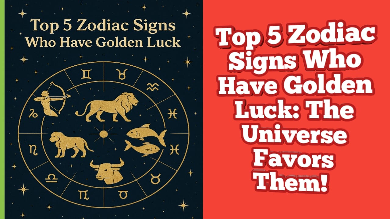 Top 5 Zodiac Signs Who Have Golden Luck: The Universe Favors Them!